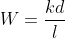 W=\frac{kd}{l}