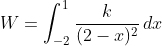 W=\int_{-2}^1\frac{k}{(2-x)^2}\,dx
