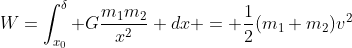 W=\int_{x_0}^{\delta} G\frac{m_1m_2}{x^2} dx = \frac{1}{2}(m_1+m_2)v^2