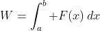 W=\int_a^b F(x)\,dx