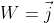 W=\vec{j}