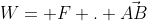 W= F . \vec{AB}