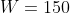 W=150