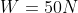 W=50N