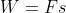 W=Fs