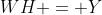 WH = Y