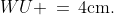 WU \,=\,4\text{cm.}