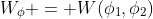W_{\phi} = W(\phi_1,\phi_2)