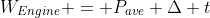 W_{Engine} = P_{ave} \Delta t