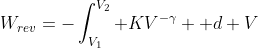 W_{rev}=-\int_{V_1}^{V_2} KV^{-\gamma}  d V