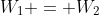W_1 = W_2