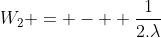 W_2 = -  \displaystyle\frac{1}{2.\lambda}