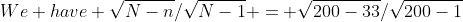 We have {\sqrt{N-n}}/{\sqrt{N-1}} = {\sqrt{200-33}}/{\sqrt{200-1}}