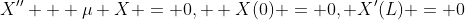 X'' + \mu X = 0,  X(0) = 0, X'(L) = 0