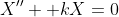 X'' +kX=0
