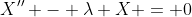 X'' - \lambda X = 0