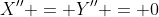 X'' = Y'' = 0