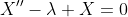 X''-\lambda X=0