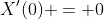 X'(0) = 0
