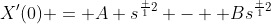 X'(0) = A s^{\frac {1}{2}} -  Bs^{\frac {1}{2}}