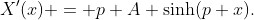 X'(x) = p A \sinh(p x).