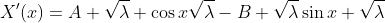 X'(x)=A \sqrt{\lambda} \cos{x\sqrt{\lambda}}-B \sqrt{\lambda}\sin{x \sqrt{\lambda}}