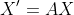 X'=AX