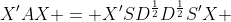 X'AX = X'SD^{\frac{1}{2}}D^{\frac{1}{2}}S'X 