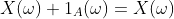 X(\omega) 1_A(\omega)=X(\omega)