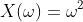 X(\omega)=\omega^2