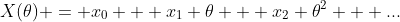 X(\theta) = x_0 + x_1 \theta + x_2 \theta^2 + ...