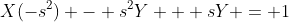 X(-s^2) - s^2Y + sY = 1