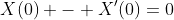 X(0) - X'(0)=0