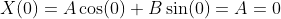 X(0)=A\cos(0)+B\sin(0)=A=0