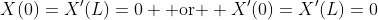 X(0)=X'(L)=0 \text{ or } X'(0)=X'(L)=0