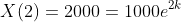 X(2)=2000=1000e^{2k}
