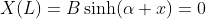 X(L)=B\sinh(\alpha x)=0