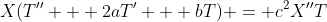 X(T'' + 2aT' + bT) = c^2X''T