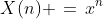 X(n) \,=\,x^n