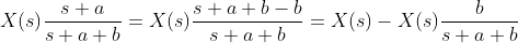 X(s)\frac{s+a}{s+a+b}=X(s)\frac{s+a+b-b}{s+a+b}=X(s)-X(s)\frac{b}{s+a+b}