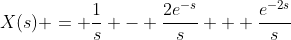 X(s) = \frac{1}{s} - \frac{2e^{-s}}{s} + \frac{e^{-2s}}{s}