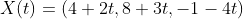 X(t)=(4+2t,8+3t,-1-4t)