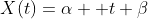 X(t)=\alpha +t \beta