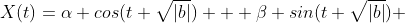 X(t)=\alpha cos(t \sqrt{|b|}) + \beta sin(t \sqrt{|b|}) 
