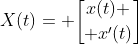 X(t)= {x(t) \brack x'(t)}