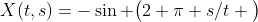 X(t,s)=-\sin \big(2 \pi s/t \big)