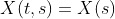 X(t,s)=X(s)