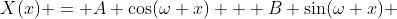 X(x) = A \cos(\omega x) + B \sin(\omega x) 