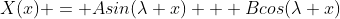 X(x) = Asin(\lambda x) + Bcos(\lambda x)