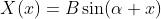 X(x)=B\sin(\alpha x)
